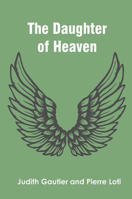 The Daughter of Heaven(Paperback, Judith Gautier, Pierre Loti)