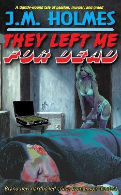 They Left Me For Dead(English, Paperback, Holmes J M)