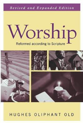 Worship, Revised and Expanded Edition(English, Paperback, Old Hughes Oliphant)