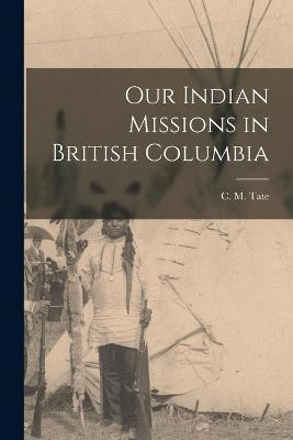 Our Indian Missions in British Columbia [microform](English, Paperback, unknown)