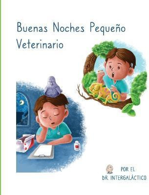 Buenas Noches Pequeno Veterinario(Spanish, Paperback, Intergalactico Doctor)