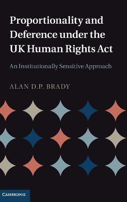 Proportionality and Deference under the UK Human Rights Act(English, Hardcover, Brady Alan D. P.)
