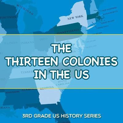 The Thirteen Colonies In The US(English, Paperback, Baby Professor)