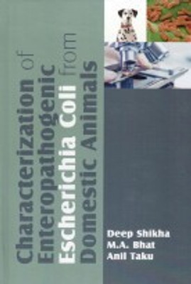 Characterization of Entropathogenic Echerichia From Domestic Animals(Hardcover, Deep Shikha, M.A. Bhat, Anil Taku)