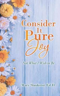 Consider It Pure Joy(English, Paperback, Slankster Ed D Mary)