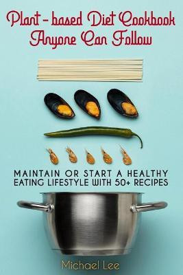 Plant-based Diet Cookbook Anyone Can Follow(English, Paperback, Michael Lee)