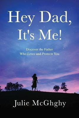 Hey Dad, It's Me!(English, Paperback, McGhghy Julie)