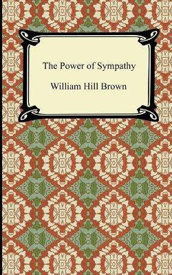 The Power of Sympathy(English, Paperback, Brown William Hill)