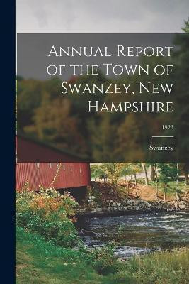 Annual Report of the Town of Swanzey, New Hampshire; 1923(English, Paperback, unknown)