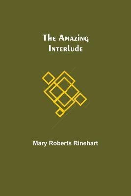 The Amazing Interlude(English, Paperback, Rinehart Mary Roberts Avery)