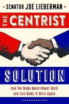 The Centrist Solution(English, Hardcover, Lieberman Joe Senator)