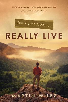 Don't Just Live . . . Really Live(English, Paperback, Wiles Martin)