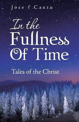 In the Fullness of Time(English, Paperback, Cantu Jose F)