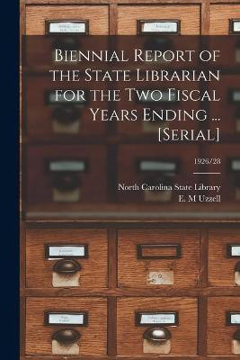 Biennial Report of the State Librarian for the Two Fiscal Years Ending ... [serial]; 1926/28(English, Paperback, unknown)