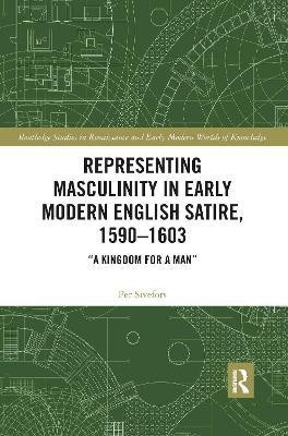 Representing Masculinity in Early Modern English Satire, 1590-1603(English, Electronic book text, Sivefors Per)