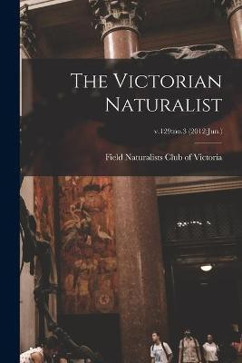 The Victorian Naturalist; v.129(English, Paperback, unknown)
