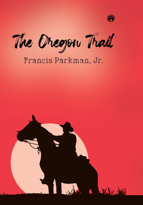 The Oregon Trail(Hardcover, Francis Parkman, Jr.)