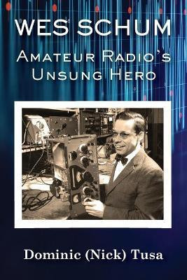 Wes Schum, Amateur Radio's Unsung Hero(English, Paperback, Tusa Dominic (Nick))