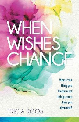 When Wishes Change(English, Paperback, Roos Tricia)