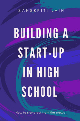 Building a startup in High school(English, Paperback, Sanskriti Jain)