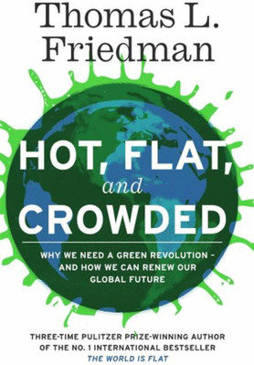 Hot, Flat, And Crowded: Why The World Needs A Green Revolution - And How We Can Renew Our Global Future(Hardcover, Thomas L. Friedman)