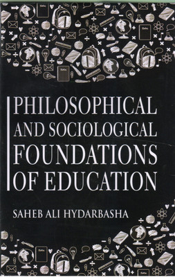 Philosophical And Sociological Foundation Of Education(Hardcover, Saheb Ali Hydarbasha)