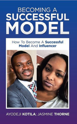 Becoming A Successful Model How To Become A Successful Model And Influencer(Paperback, Ayodeji Kotila, Jasmine Thorne)