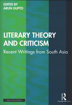 Literary Theory and Criticism: Recent Writings from South Asia(Paperback, Arun Gupto (ed.))
