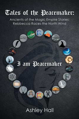 Tales of the Peacemaker Ancients of the Magic Empire Stories: Rebbecca Races the North Wind(Paperback, Ashley Hall)