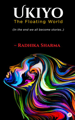 Ukiyo – The Floating World In The End We All Become Stories…(Paperback, Radhika Sharma)