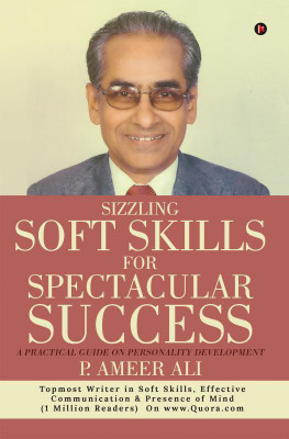 Sizzling Soft Skills for Spectacular Success  - A Practical Guide on Personality Development(English, Paperback, P. Ameer Ali)