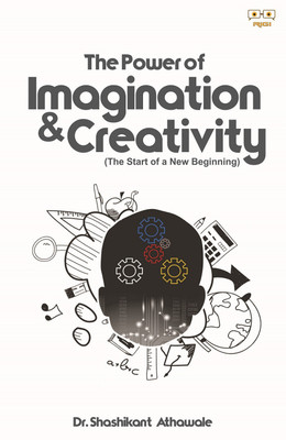 THE POWER OF IMAGINATION AND CREATIVITY - The Start Of A New Beginning(Paperback, Dr. Shashikant Athawale)