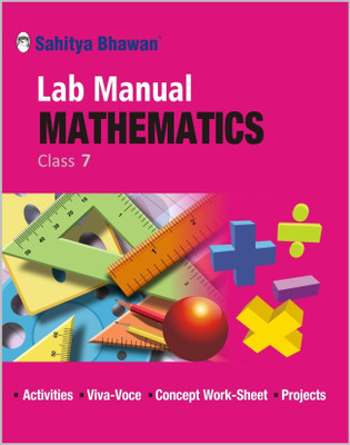 Sahitya Bhawan class 7 Mathematics Lab Manual with theory, Viva-voce Questions and Laboratory instruction based on NCERT syllabus(Sahitya Bhawan, Rajesh Singh)
