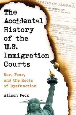 The Accidental History of the U.S. Immigration Courts(English, Paperback, Peck Alison)