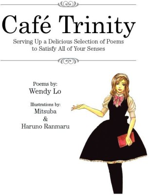 Café Trinity Serving Up a Delicious Selection of Poems to Satisfy All of Your Senses(Hardcover, Wendy Lo)