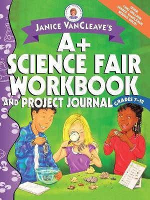 Janice VanCleave's A+ Science Fair Workbook and Project Journal, Grades 7-12(English, Paperback, VanCleave Janice)