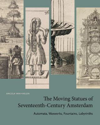 The Moving Statues of Seventeenth-Century Amsterdam(English, Hardcover, Vanhaelen Angela)
