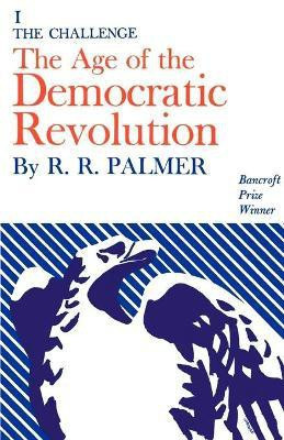Age of the Democratic Revolution: A Political History of Europe and America, 1760-1800, Volume 1(English, Paperback, Palmer R. R.)