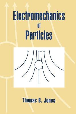Electromechanics of Particles(English, Paperback, Jones Thomas B.)