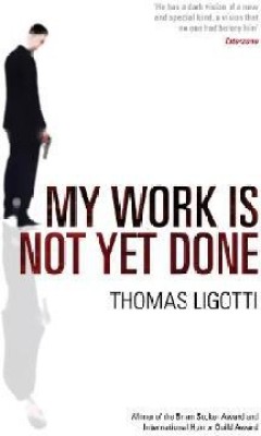 My Work Is Not Yet Done(English, Paperback, Ligotti Thomas)