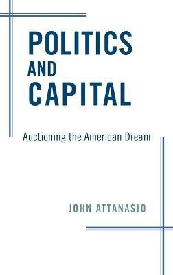 Politics and Capital(English, Hardcover, Attanasio John)