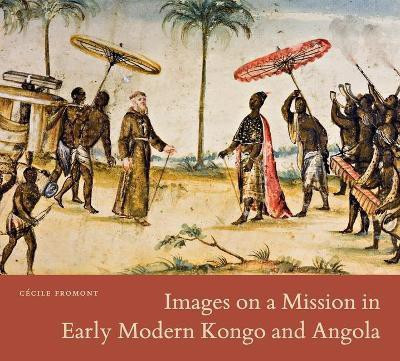 Images on a Mission in Early Modern Kongo and Angola(English, Hardcover, Fromont Cecile)