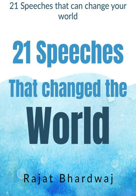 21 Speeches that changed the world(English, Paperback, Rajat Bhardwaj)