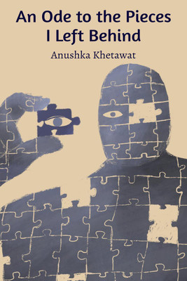 An Ode to the Pieces I Left Behind(English, Paperback, Anushka Khetawat)