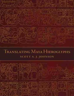Translating Maya Hieroglyphs(English, Paperback, Johnson Scott A. J.)