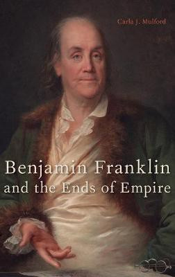 Benjamin Franklin and the Ends of Empire(English, Hardcover, Mulford Carla J.)