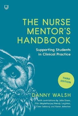 The Nurse Mentor's Handbook: Supporting Students in Clinical Practice 3e(English, Paperback, Walsh Danny)