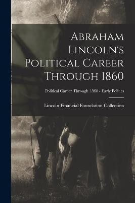 Abraham Lincoln's Political Career Through 1860; Political Career through 1860 - Early Politics(English, Paperback, unknown)