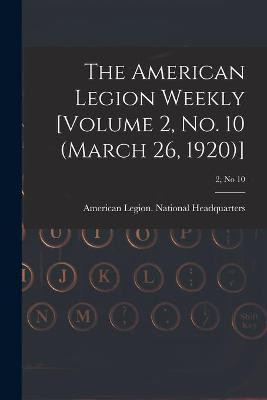 The American Legion Weekly [Volume 2, No. 10 (March 26, 1920)]; 2, no 10(English, Paperback, unknown)