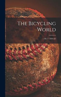 The Bicycling World [microform]; v.10-11 1884-85(English, Hardcover, Anonymous)